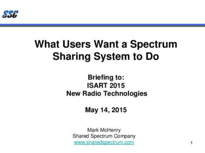 What Users Want a Spectrum Sharing System to Do Briefing to: ISART 2015 New Radio Technologies
