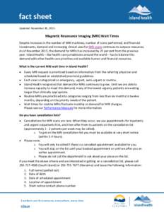 fact sheet Updated: November 30, 2015 Magnetic Resonance Imaging (MRI) Wait Times Despite increases in the number of MRI machines, number of scans performed, and financial investments, demand and increasing clinical uses
