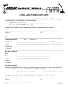 Credit Card Authorization Form I, ___________________________________, give permission to MSP Equipment Rentals, Inc. (“MSP”) to charge my credit card account for equipment rentals &/or services rendered: n n