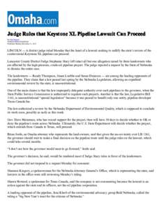 Judge Rules that Keystone XL Pipeline Lawsuit Can Proceed By Paul Hammel WORLD-HERALD BUREAU Published Monday December 31, 2012