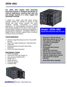 DSRs 400J The DSRs 400J (Digital Solid State/Disk Recording System) is designed specifically for airborne applications requiring high data rate and storage capacity in a small, rugged and lightweight package.