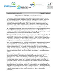 FOR IMMEDIATE RELEASE  Tuesday, 8 July 2014 BC professionals pledge joint action on climate change Vancouver. As national controversy about how to address climate change continues, four of