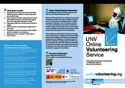 How does it work? 1.	 Organizations post opportunities to the UNV Online Volunteering service website in which they describe the volunteers’ tasks. 2.	 Online volunteers search for opportunities that match their profil