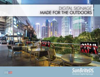 DIGITAL SIGNAGE MADE FOR THE OUTDOORS MADE IN THE