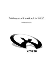 Building up a SceneGraph in Xith3D by Marvin Fröhlich What is a SceneGraph? The actual rendering is done by OpenGL. So to answer this question we first need to understand, how OpenGL works.