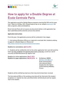    How to apply for a Double Degree at École Centrale Paris The application period for Double Degree programs starting Fall 2014 will be open from 1 March to 20 May, 2014. Please keep an eye on our website www.ecp.fr f