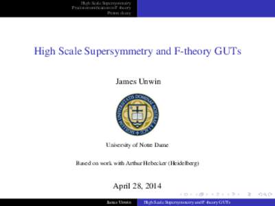 High Scale Supersymmetry Precision unification in F-theory Proton decay High Scale Supersymmetry and F-theory GUTs James Unwin