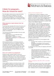 I think I’m pregnant... How do I know for sure? This information sheet aims to provide information about confirming your pregnancy. If you have confirmed your pregnancy and have decided to continue with the pregnancy, 