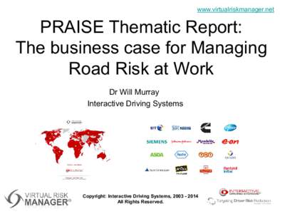 www.virtualriskmanager.net  PRAISE Thematic Report: The business case for Managing Road Risk at Work Dr Will Murray