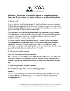 Publishers’ Association of South Africa: Position on an International Copyright Treaty to Improve Access for Persons with Print Disabilities 1. Background From 18 to 28 June 2013 Member States of the World Intellectual