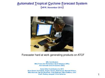 Automated Tropical Cyclone Forecast System (HFIP, NovemberForecaster hard at work generating products on ATCF NRL Contributors Mike Frost, Kim Richardson, Buck Sampson (NRL)