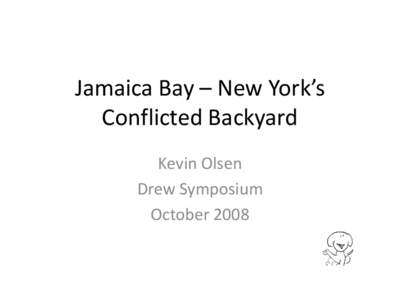Jamaica Bay – New York’s Conflicted Backyard Kevin Olsen Drew Symposium October 2008