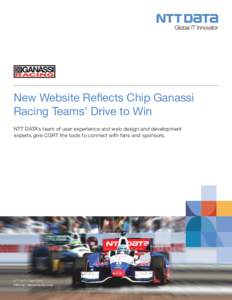 New Website Reflects Chip Ganassi Racing Teams’ Drive to Win NTT DATA’s team of user experience and web design and development experts give CGRT the tools to connect with fans and sponsors.  NTT DATA Client Story: