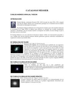 CATALOGO MESSIER CARLOS ANDRES CARVAJAL TASCON INTRODUCCIÓN Charles Messier, astrónomo Francés (1730 –1817) durante los años 1758 a 1782, compiló una lista de objetos difusos cuya característica principal era la 