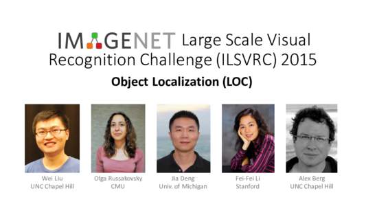 Large	Scale	Visual Recognition	Challenge	(ILSVRC)	2015 Object	Localization	(LOC) Wei	Liu UNC	Chapel	Hill