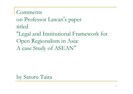 Comments on Professor Lawan’s paper titled “Legal and Institutional Framework for Open Regionalism in Asia: A case Study of ASEAN”    by Satoru Taira