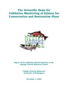 The Scientific Basis for Validation Monitoring of Salmon for Conservation and Restoration Plans Report of the Validation Monitoring Panel to the Olympic Natural Resources Center