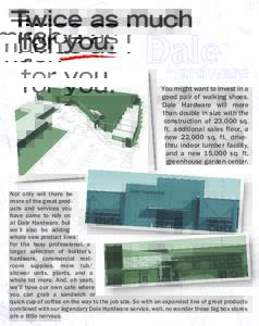 You might want to invest in a good pair of walking shoes. Dale Hardware will more than double in size with the construction of 23,000 sq. ft. additional sales floor, a