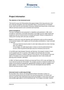 JuneProject information The selection of the immersed tunnel The fixed link across the Fehmarnbelt will be approximately 18 km long and carry a four lane motorway alongside a twin track electrified railway. It wil