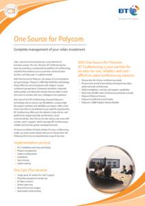 One Source for Polycom Complete management of your video investment Clear, natural communications are a core element of business success. For over 20 years, BT Conferencing has been by providing a comprehensive platform 
