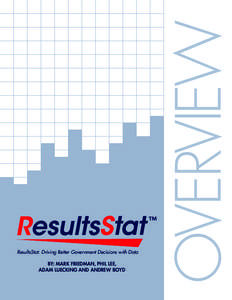 BY: MARK FRIEDMAN, PHIL LEE, ADAM LUECKING AND ANDREW BOYD OVERVIEW  ResultsStat: Driving Better Government Decisions with Data