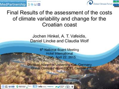Final Results of the assessment of the costs of climate variability and change for the Croatian coast Jochen Hinkel, A. T. Vafeidis, Daniel Lincke and Claudia Wolf 6th National Board Meeting