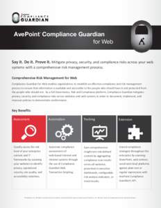 AvePoint Compliance Guardian for Web ® Say it. Do it. Prove it. Mitigate privacy, security, and compliance risks across your web systems with a comprehensive risk management process.