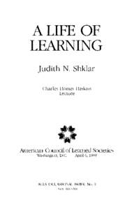 A LIFE OF LEARNING Judith N. Shklar Charles Homer Haskins Lecture