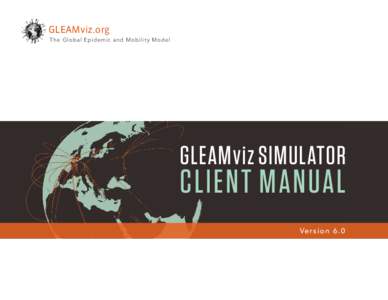 GLEAMviz.org The Global Epidemic and Mobility Model GLEAMviz SIMULATOR  CLIENT MANUAL