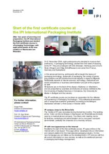 Newsletter of IPI November 04 Start of the first certificate course at the IPI International Packaging Institute After two years of planning and