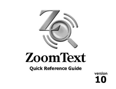 ZoomText Quick Reference Guide version  10