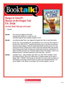 Ranger in Time #1: Rescue on the Oregon Trail P.A. Script For this Book Talk you will need: •	1 Narrator