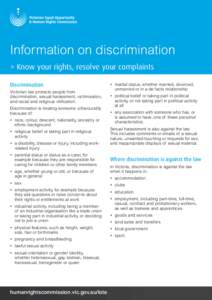 Information on discrimination > Know your rights, resolve your complaints Discrimination Victorian law protects people from discrimination, sexual harassment, victimisation, and racial and religious vilification.