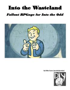 Into the Wasteland Fallout RPGage for Into the Odd By Mike Evans (wrathofzombie)  Table of Contents