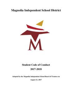 Magnolia Independent School District  Student Code of ConductAdopted by the Magnolia Independent School Board of Trustees on August 21, 2017