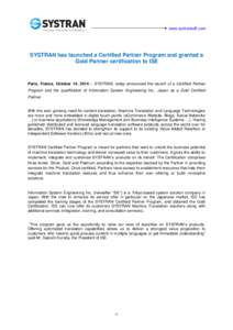  www.systransoft.com  SYSTRAN has launched a Certified Partner Program and granted a Gold Partner certification to ISE  Paris, France, October 14, 2014 – SYSTRAN, today announced the launch of a Certified Partner