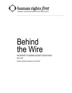 Behind the Wire AN UPDATE TO ENDING SECRET DETENTIONS March 2005 Written by Deborah Pearlstein and Priti Patel