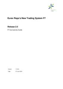Eurex Repo’s New Trading System F7  Release 2.0 F7 Connectivity Guide  Version