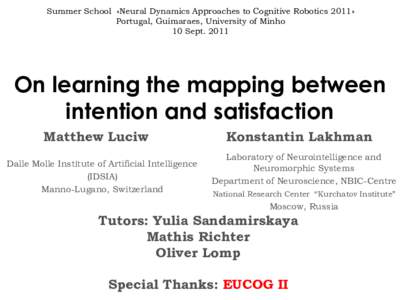 Summer School «Neural Dynamics Approaches to Cognitive Robotics 2011» Portugal, Guimaraes, University of Minho 10 SeptOn learning the mapping between intention and satisfaction