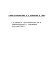 Financial Information as of September 30, The contents are English translation of part of “Hanki-Houkokusho” for the year ended September 30,2003)