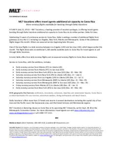 FOR IMMEDIATE RELEASE  MLT Vacations offers travel agents additional air capacity to Costa Rica More nonstop flights available for booking through Delta Vacations ATLANTA (July 25, 2013) – MLT Vacations, a leading prov