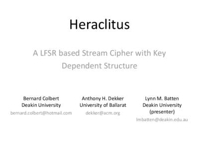 Heraclitus A LFSR based Stream Cipher with Key Dependent Structure Bernard Colbert Deakin University