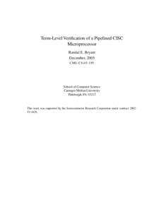 Term-Level Verification of a Pipelined CISC Microprocessor Randal E. Bryant December, 2005 CMU-CS