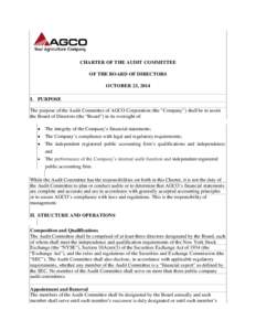 CHARTER OF THE AUDIT COMMITTEE OF THE BOARD OF DIRECTORS OCTOBER 23, 2014 I. PURPOSE The purpose of the Audit Committee of AGCO Corporation (the “Company”) shall be to assist the Board of Directors (the “Board”) 