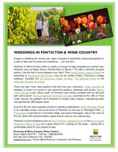 WEDDINGS IN PENTICTON & WINE COUNTRY Imagine a wedding set among lush, green vineyard or beautifully manicured gardens or a view of lake and mountain as a backdrop…..you are here. Penticton & Wine Country offers a vari