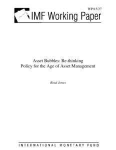 WP[removed]Asset Bubbles: Re-thinking Policy for the Age of Asset Management  Brad Jones
