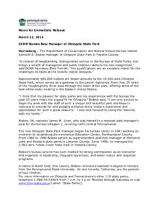 News for Immediate Release March 12, 2014 DCNR Names New Manager at Ohiopyle State Park Harrisburg – The Department of Conservation and Natural Resources has named Kenneth E. Bisbee manager of Ohiopyle State Park in Fa