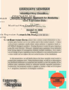 GRADUATE SEMINAR Mashfiqul Huq Chowdhury Quantile Regression Approach for Analyzing Gene Expression Data M.Sc Student Supervised by Dr. Dianliang Deng