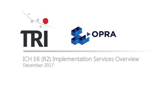 ICH E6 (R2) Implementation Services Overview December 2017 Who Are TRI? A COMPLETE SOLUTION PROVIDER FOR