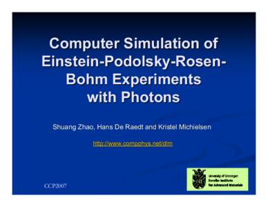 Computer Simulation of Einstein-Podolsky-RosenBohm Experiments with Photons Shuang Zhao, Hans De Raedt and Kristel Michielsen http://www.compphys.net/dlm